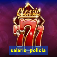 salario policia civil da bahia